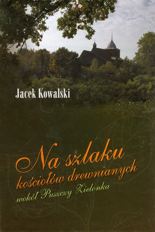 Okładka: Na szlaku kościołów drewnianych wokół Puszczy Zielonka