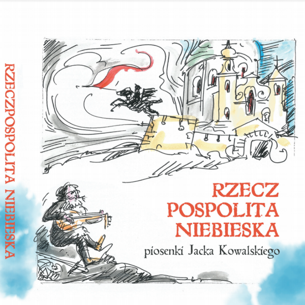 Okładka: Jacek Kowalski (teksty, melodie, śpiew), Rzeczpospolita Niebieska. Piosenki Jacka Kowalskiego