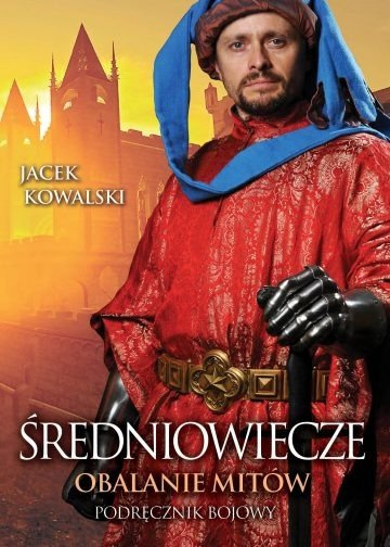 Okładka: Średniowiecze. Obalanie mitów. Podręcznik bojowy