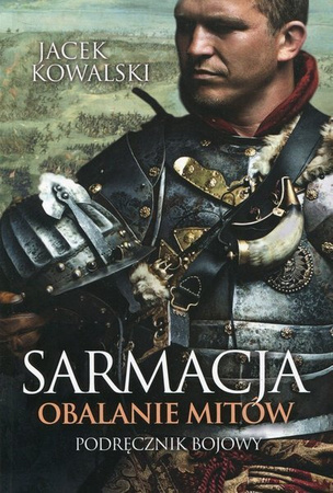 Okładka: Sarmacja. Obalanie mitów. Podręcznik bojowy