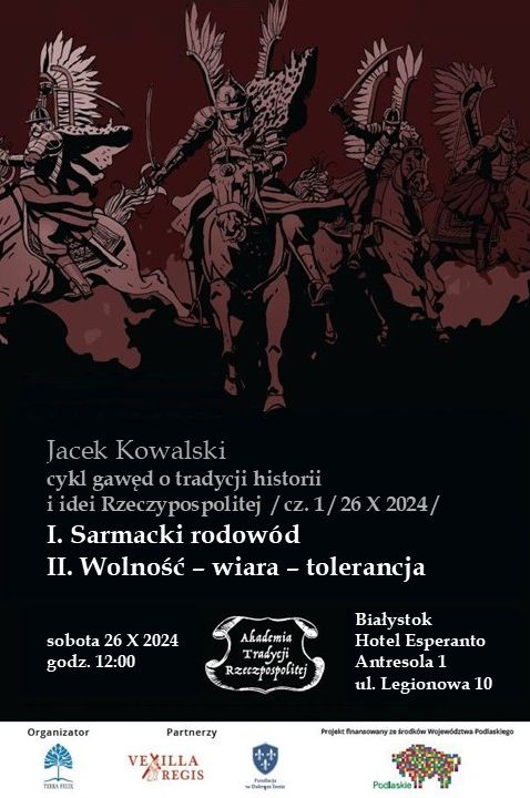 Plakat: Akademia Tradycji Rzeczypospolitej wykładogawędy Jacka Kowalskiego | część pierwsza I. SARMACKI RODOWÓD II. WOLNOŚĆ WIARA TOLERANCJA