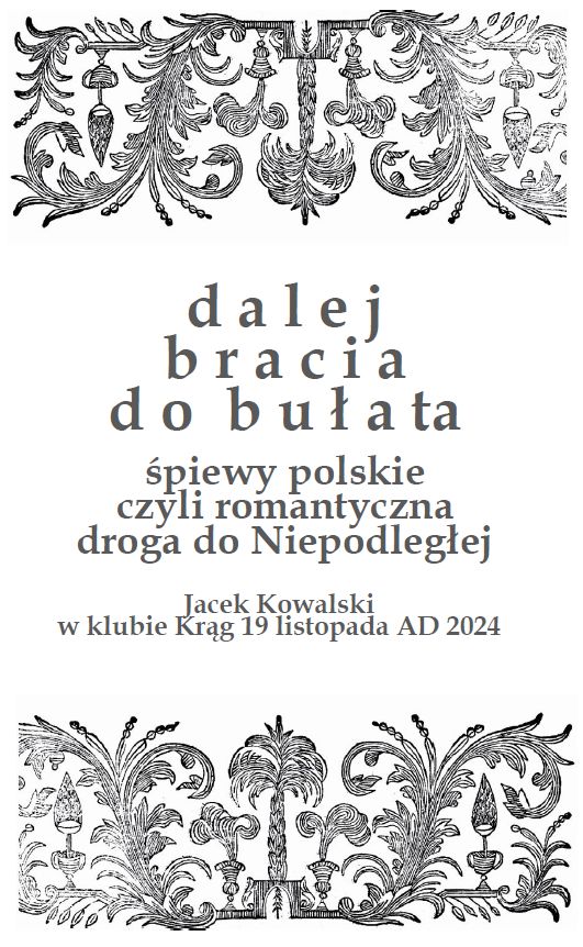 Plakat: DALEJ BRACIA DO BUŁATA śpiewy polskie czyli romantyczna droga do Niepodległej