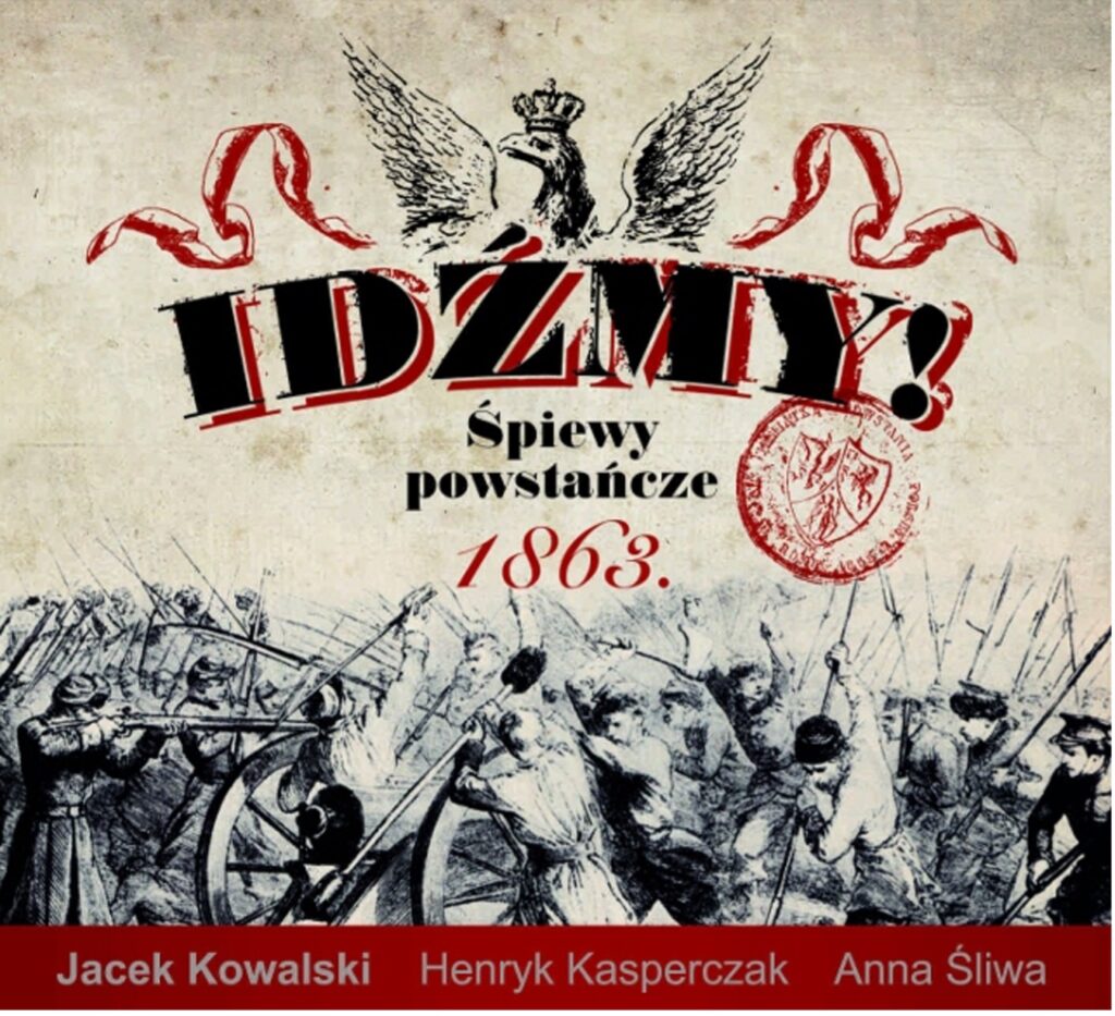 Okładka: Jacek Kowalski (śpiew), Henryk Kasperczak (aranżacje, kierownictwo muzyczne), Anna Śliwa (skrzypce), Idźmy! Śpiewy powstańcze 1863