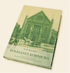 Okładka: Kolegiata kórnicka. Od prywatnej świątyni do romantycznego sejmu Rzeczypospolitej. Monografia artystyczna