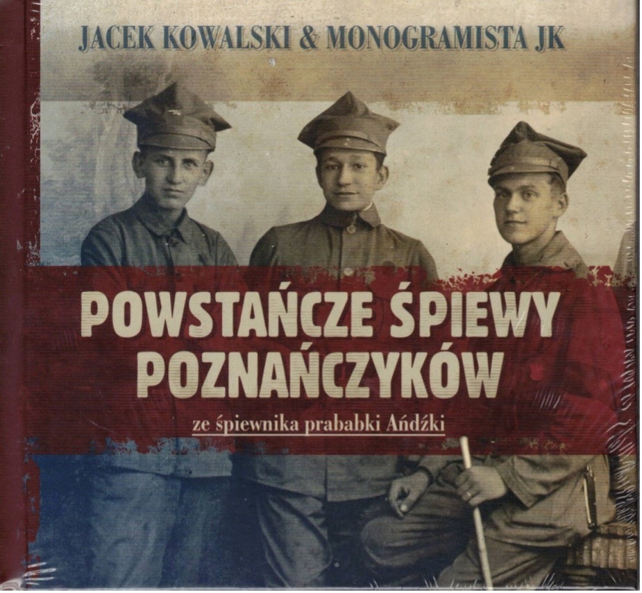 Okładka: Jacek Kowalski, Anita Bittner (aranżacje, kierownictwo muzyczne), zespół Monogramista JK, Powstańcze śpiewy Poznańczyków
